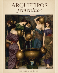 Arquetipos femeninos y danza: una experiencia corporal · Carolina de Pedro Arquetipos femeninos y danza: una experiencia corporal · Carolina de Pedro